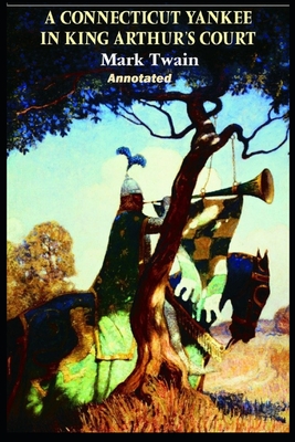 A Connecticut Yankee in King Arthur's Court Annotated