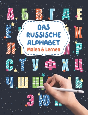 Das Russische Alphabet - Malen & Lernen: Russische Buchstaben zum Ausmalen und Schreiben Kyrillisch Russisch lernen für Anfänger Russland Malbuch für