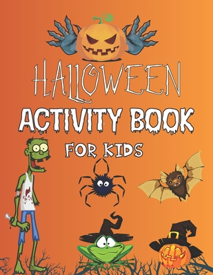 Halloween Activity Book For Kids: A Fun Scary Activity Book: Colouring Pages, Mazes, Puzzles, Sudoku And Much More, For Prescholers And Kids Ages 4-8