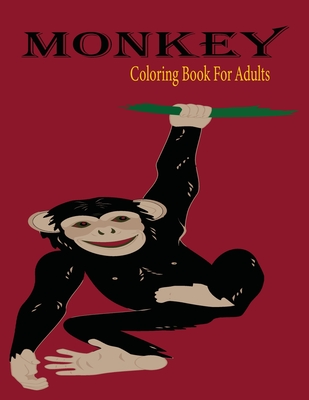 Monkey Coloring Book For Adults: - Coloring Book, Advanced Adult Coloring Books for Stress Relief and Relaxation (Realistic Animals Coloring Book)