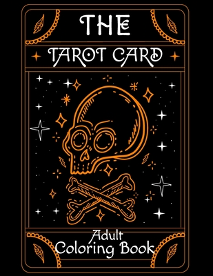 The Tarot Card Adult Coloring Book: Beautiful Tarot Card For Stress Relieving Creative Fun Drawings to Calm Down