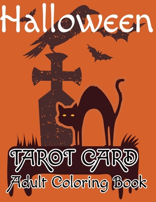 Halloween Tarot Card Adult Coloring Book: Explore the depths of yourself with fun and relaxation! Great Halloween Tarot Card Coloring Book
