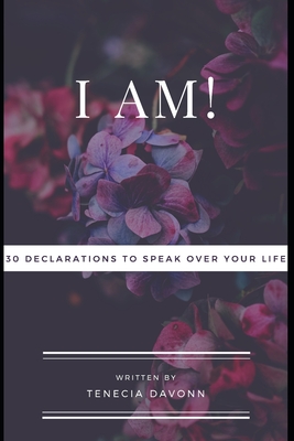 I Am!: 30 Declarations To Speak Over Your Life