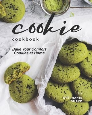 Cookie Cookbook: Bake Your Comfort Cookies at Home