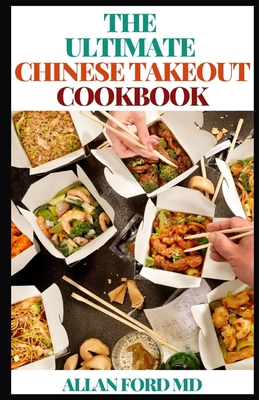 The Ultimate Chinese Takeout Cookbook: The Ultimate Guide On Your Favorite Chinese Takeout Recipes To Make At Home