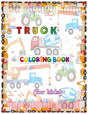 Truck Coloring Book For Kids: Coloring book for kids & toddlers - activity books for preschooler - coloring book for Boys, Girls, Fun, ... book for