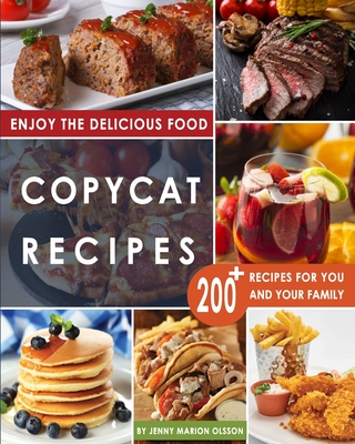 Copycat Recipes: Uncover the Secret Recipes of Your Favorite Restaurants Most Popular Foods and Make Tasty Dishes At Home By Following