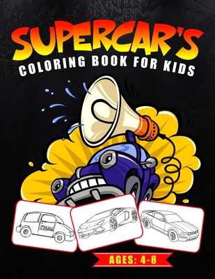 Supercar's Coloring Book for Kids Ages: 4-8: The Luxurious Car's to Coloring - For Boys and Girls Featuring Various Fun Supercar Designs (Great Gift I