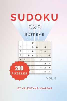 Sudoku: 200 Extrême Puzzles 8x8 vol. 8