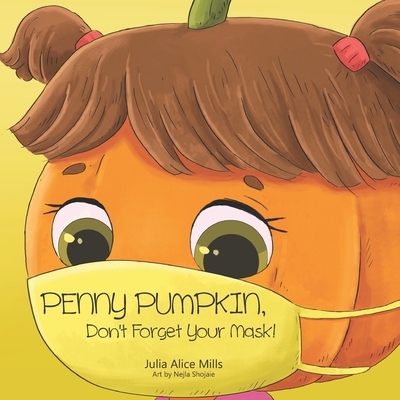 Penny Pumpkin, Don't Forget Your Mask: A children's book about wearing masks and preventing the spread of germs and viruses