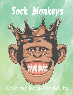 Sock Monkeys Coloring Book For Adults: A Stress Relief Adult Coloring Book Containing 49 Monkey Coloring Pages.Vol-1