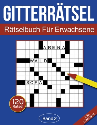 Gitterrätsel - Rätselbuch für Erwachsene: Kreuzgitter Rätselheft für Erwachsene mit 120 Gitterrätseln - Band 2