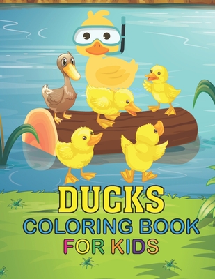 Ducks Coloring Book For Kids: Children Preschool includes cartoon ducks, farm ducks, baby ducks, Gift for Duck Girls, Boys