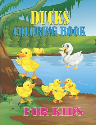 Ducks Coloring Book For Kids: Children Preschool includes cartoon ducks, farm ducks, baby ducks, Gift for Duck Girls, Boys