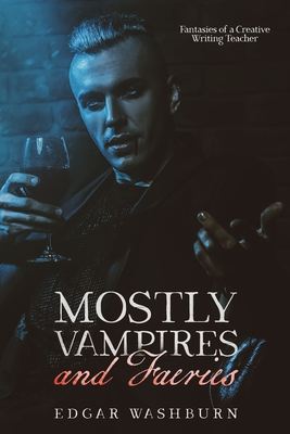 Mostly Vampires and Faeries: Fantasies of a Creative Writing Teacher