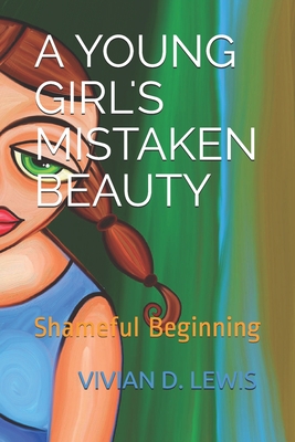A Youngs Girl's Mistaken Beauty: Shameful Beginning