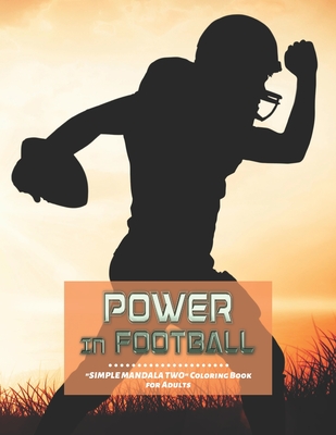 The Power In Football: "SIMPLE MANDALA TWO" Coloring Book for Adults, Large 8"x11", Ability to Relax, Brain Experiences Relief, Lower Stress