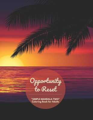 Opportunity to Reset: "SIMPLE MANDALA TWO" Coloring Book for Adults, Large 8"x11", Ability to Relax, Brain Experiences Relief, Lower Stress