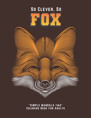 So Clever So Fox: "SIMPLE MANDALA TWO" Coloring Book for Adults, Large 8"x11", Ability to Relax, Brain Experiences Relief, Lower Stress