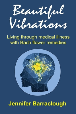 Beautiful Vibrations: Living through medical illness with Bach flower remedies