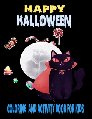 Happy Halloween coloring And Activity Book For Kids: 50 + Halloween Coloring Pages for Boys and Girls: Ages 6, 7, 8, 9, 10, 11, and 12 Years Old. Incl