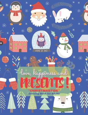 love, happiness and PRESENTS!: "CHRISTMASTIDE" Coloring Book for Adults, Large 8.5"x11", Gift Giving, Annual Festival, Greeting Season, Ability to Re