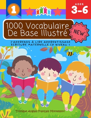1000 Vocabulaire De Base Illustré J'Apprends À Lire Apprentissage Ecriture Maternelle Cp Niveau 1: Trilingue Anglais Français Montessori: Apprendre à