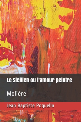 Le Sicilien ou l'amour peintre: Molière