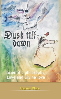 Dusk Till Dawn: Scientific philosophy, Love and Divine-love