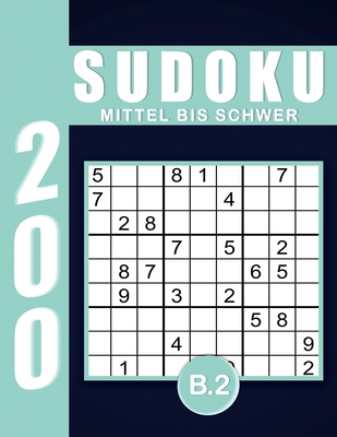 Sudoku Erwachsene Mittel Bis Schwer Band 2: Großdruck im DIN A4-Format, 200 Rätsel 9x9 Sudokus für Erwachsene von Mittel Bis Schwer mit Lösungen - Ein