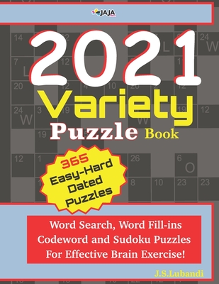 2021 Variety Puzzle Book: Word Search, Word Fill-ins, Codeword and Sudoku Puzzles For Effective Brain Exercise.