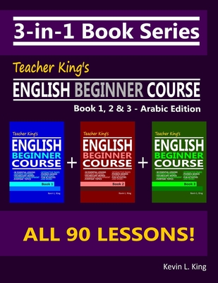 3-in-1 Book Series: Teacher King's English Beginner Course Book 1, 2 & 3 - Arabic Edition
