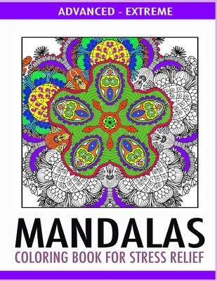 Advanced Mandalas Coloring Book for Stress Relief: 50 Intricate Designs of Nature, Flowers and Swirls to Relax and Meditate. Fun, Therapeutic and Extr