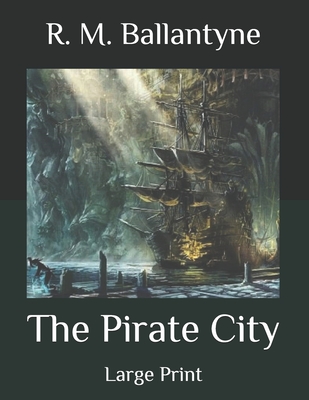 The Pirate City: Large Print