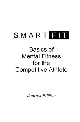 Smartfit: Basics of Mental Fitness for the Competitive Athlete, Journal Edition