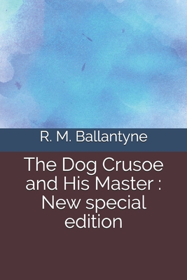 The Dog Crusoe and His Master: New special edition