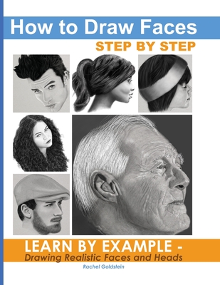 How to Draw Faces Step by Step: Learn by Example - Drawing Realistic Faces and Heads