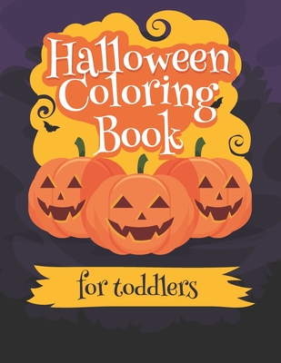 Halloween Coloring book for Toddlers: A Collection of Fun and Easy Happy Halloween Day, bat, Pumpkins, ghost, VAmpire, spider, mummy, monster, costume