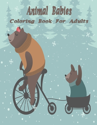 Animal Babies Coloring Book For Adults: An Adult Coloring Book with Fun, Easy, and Relaxing Coloring Pages for Animal Lovers.Vol-1