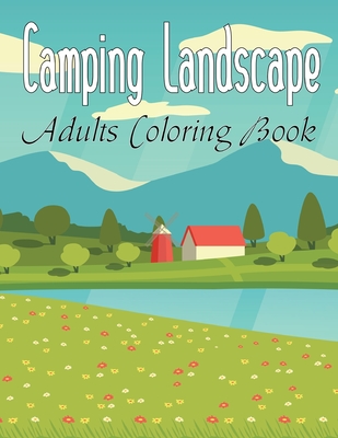 Camping Landscape Adults Coloring Book: An Adult Coloring Book Stress Relieving Exclusive 49 Landscapes Designs (Coloring Landscapes) Vol-1