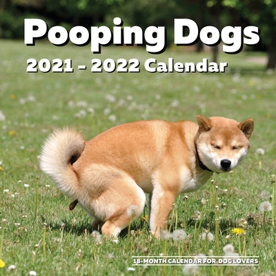 Pooping Dogs 2021-2022 - 18 Month Calendar: Funny Pooches Wall Planner Gag Gift Idea for Dog Lovers White Elephant Party, Santa Secret, Stocking Stuff