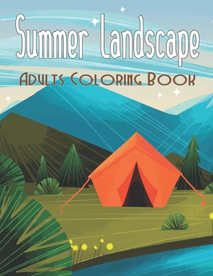 Summer Landscape Adults Coloring Book: An Adults Coloring Book With Beautiful Landscapes Scenes, Island and Sea Beach. 50 Unique Images for Relaxation