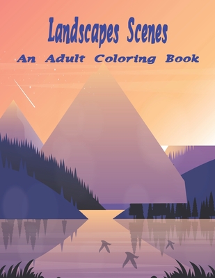 Landscapes Scenes An Adult Coloring Book: Relax & Find Your True Colors.Vol-1