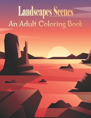 Landscapes Scenes An Adult Coloring Book: Relax & Find Your True Colors.Vol-1