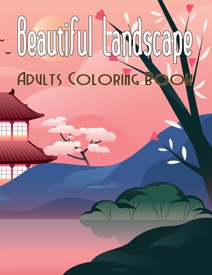 Beautiful Landscape Adults Coloring Book: An Advanced Adult Coloring Book of 50 Realistic Landscapes to Relax and Relieve stress Mountain Landscapes,