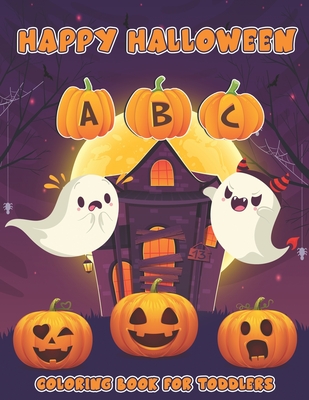 Happy Halloween ABC Coloring Book for Toddlers: Fun and Spooky Alphabet Pictures. Meet Friendly Monster, Elf, Ghost, Witch and More.