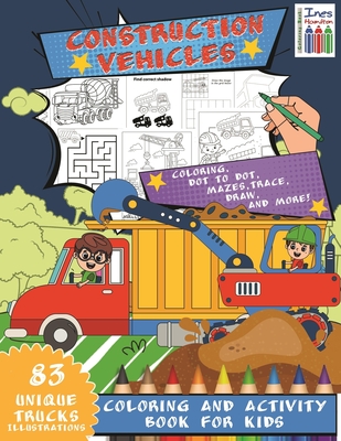Construction Truck Coloring And Activity Book For Kids: Kids Coloring And Activity Book- Mazes, Dot To Dot, with Monster Trucks, Fire Trucks and Much