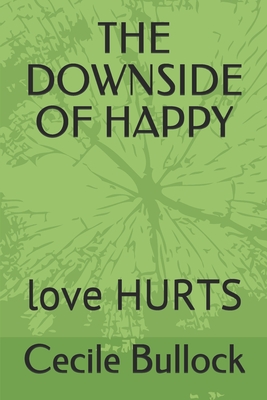 The Downside of Happy: love HURTS