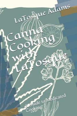 Canna Cooking with LaTosque: A Guide to Medicated Cooking
