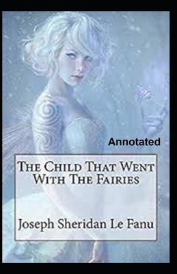 The Child That Went With The Fairies Annotated